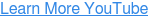 Learn More YouTube