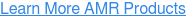 Learn More AMR Products