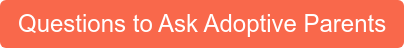 Questions to Ask Adoptive Parents