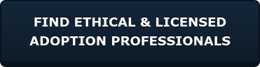 FIND ETHICAL & LICENSED  ADOPTION PROFESSIONALS
