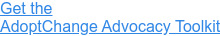 Get the AdoptChange Advocacy Toolkit