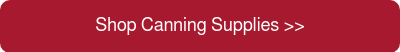 Shop Canning Supplies >>