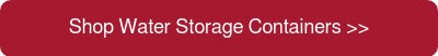 Shop Water Storage Containers >>