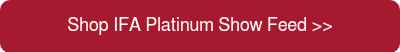 Shop IFA Platinum Show Feed >>