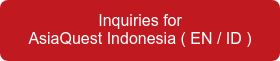 Inquiries for <br>AsiaQuest Indonesia ( EN / ID )