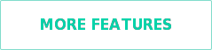 MORE FEATURES