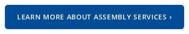 Learn More About Assembly Services ›