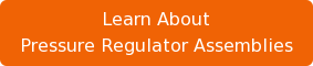 Learn About Pressure Regulator Assemblies