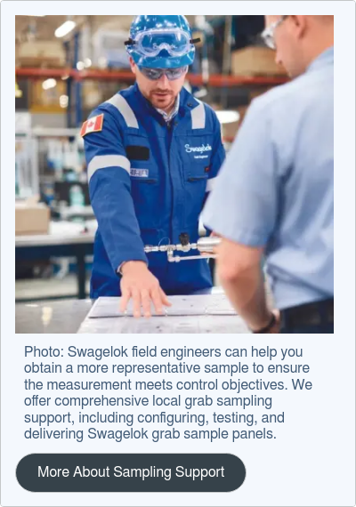 Photo: Swagelok field engineers can help you obtain a more representative sample to ensure the measurement meets control objectives. We offer comprehensive local grab sampling support, including configuring, testing, and delivering Swagelok grab sample panels.