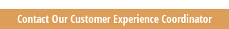 Contact Our Customer Experience Coordinator