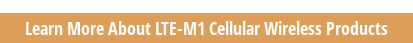 Learn More About LTE-M1 Cellular Wireless Products