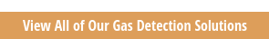 View All of Our Gas Detection Solutions